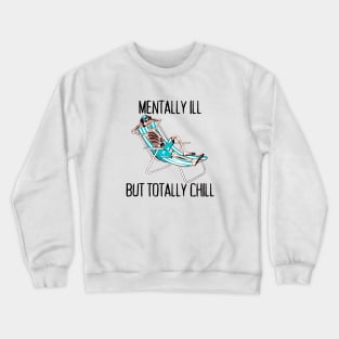 Mentally Ill But Totally Chill Anxiety Depression Mental Illness Crewneck Sweatshirt